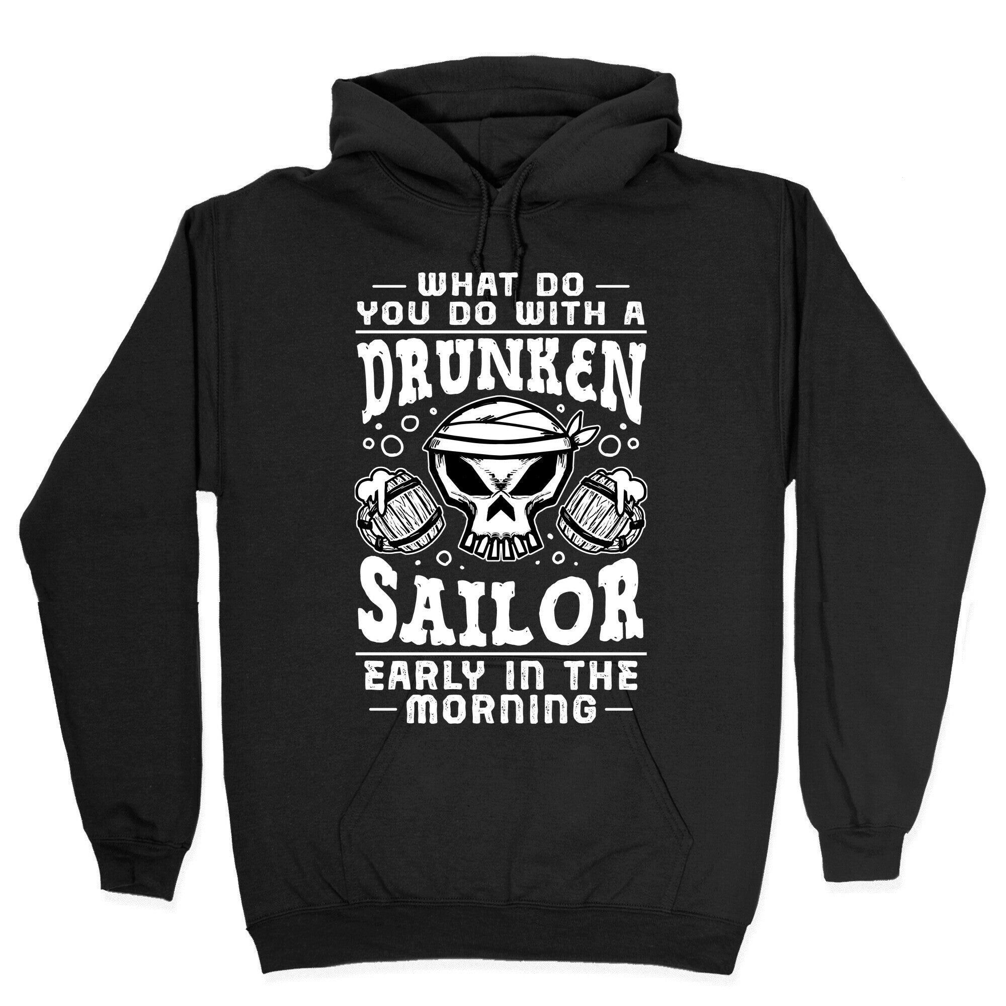 What Do You Do With A Drunken Sailor? Hoodie